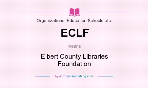 What does ECLF mean? It stands for Elbert County Libraries Foundation