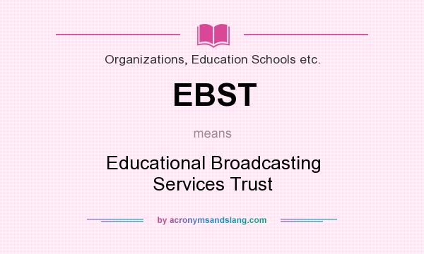 What does EBST mean? It stands for Educational Broadcasting Services Trust