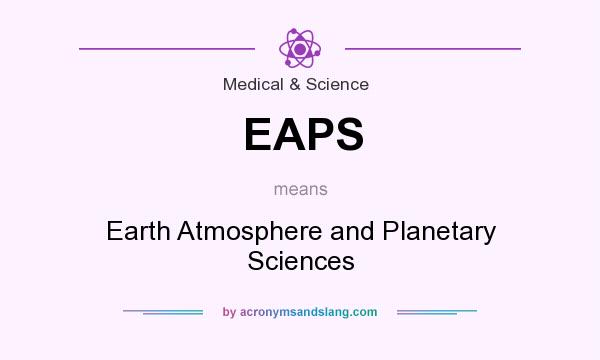 What does EAPS mean? It stands for Earth Atmosphere and Planetary Sciences