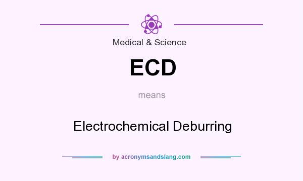 What does ECD mean? It stands for Electrochemical Deburring