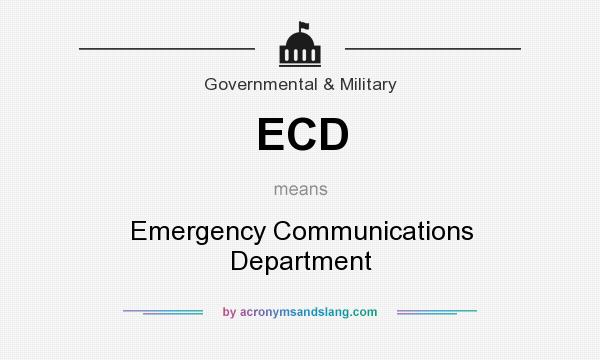 What does ECD mean? It stands for Emergency Communications Department