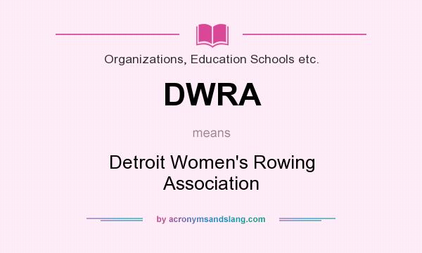 What does DWRA mean? It stands for Detroit Women`s Rowing Association