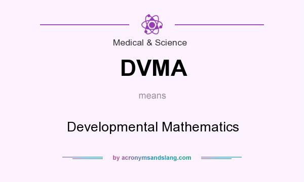What does DVMA mean? It stands for Developmental Mathematics