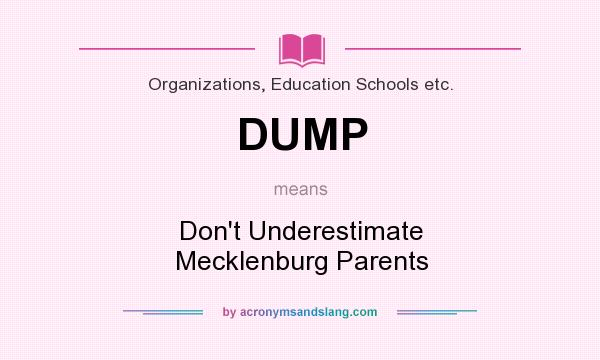 What does DUMP mean? It stands for Don`t Underestimate Mecklenburg Parents