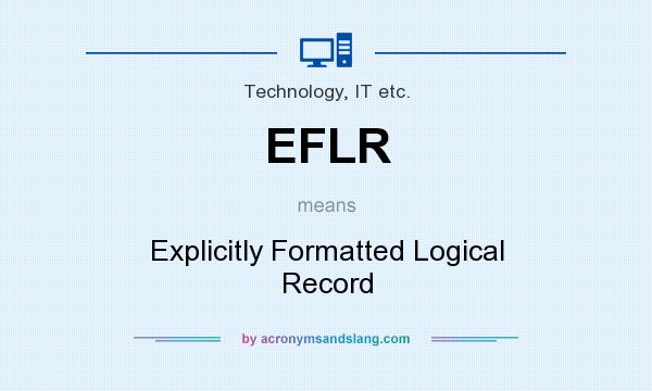 What does EFLR mean? It stands for Explicitly Formatted Logical Record