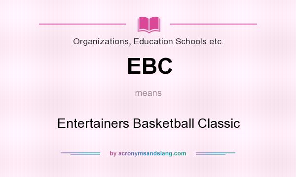 What does EBC mean? It stands for Entertainers Basketball Classic