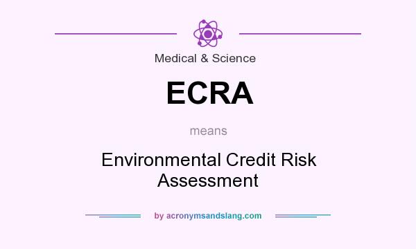 What does ECRA mean? It stands for Environmental Credit Risk Assessment