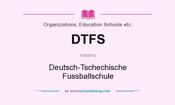 What does DTFS mean? It stands for Deutsch-Tschechische Fussballschule