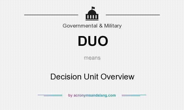 What does DUO mean? It stands for Decision Unit Overview