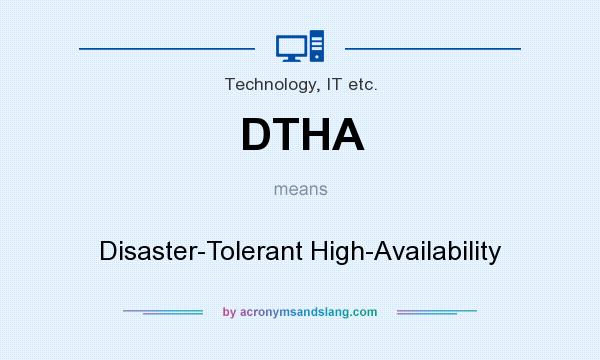 What does DTHA mean? It stands for Disaster-Tolerant High-Availability