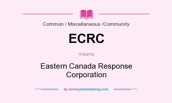 What does ECRC mean? It stands for Eastern Canada Response Corporation