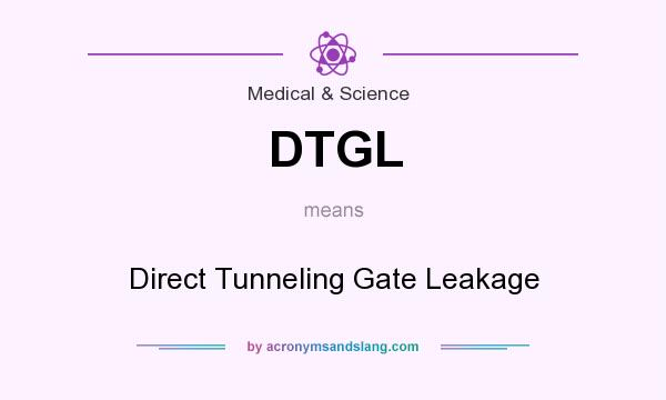 What does DTGL mean? It stands for Direct Tunneling Gate Leakage