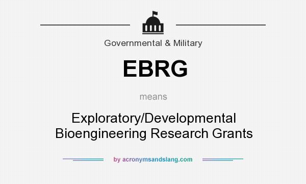 What does EBRG mean? It stands for Exploratory/Developmental Bioengineering Research Grants