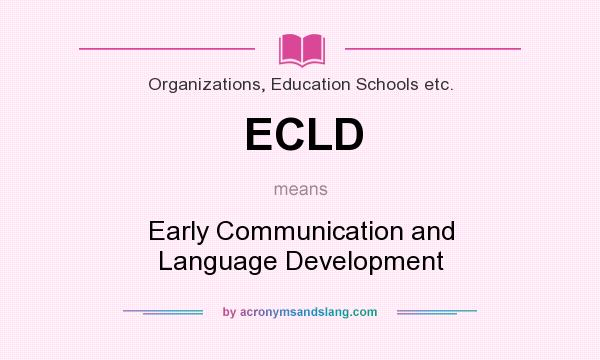 What does ECLD mean? It stands for Early Communication and Language Development