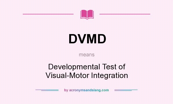 What does DVMD mean? It stands for Developmental Test of Visual-Motor Integration