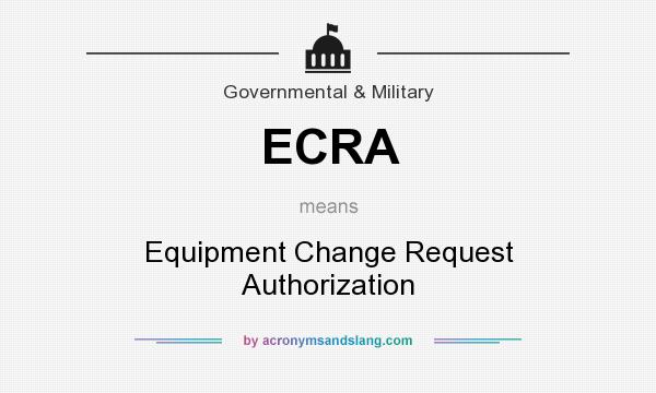 What does ECRA mean? It stands for Equipment Change Request Authorization