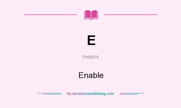 What does E mean? It stands for Enable