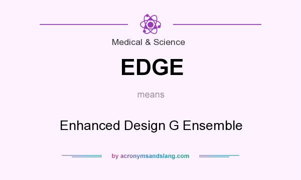What does EDGE mean? It stands for Enhanced Design G Ensemble