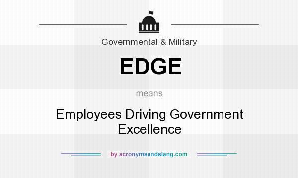 What does EDGE mean? It stands for Employees Driving Government Excellence