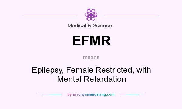 What does EFMR mean? It stands for Epilepsy, Female Restricted, with Mental Retardation