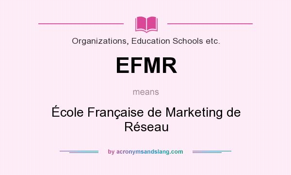 What does EFMR mean? It stands for École Française de Marketing de Réseau