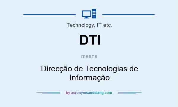 What does DTI mean? It stands for Direcção de Tecnologias de Informação
