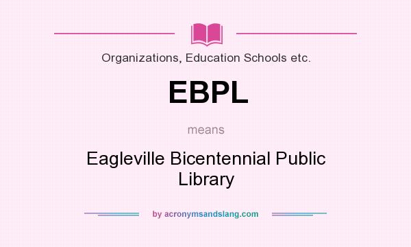 What does EBPL mean? It stands for Eagleville Bicentennial Public Library