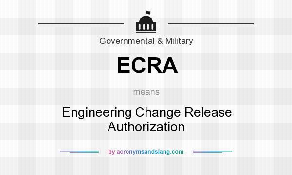 What does ECRA mean? It stands for Engineering Change Release Authorization