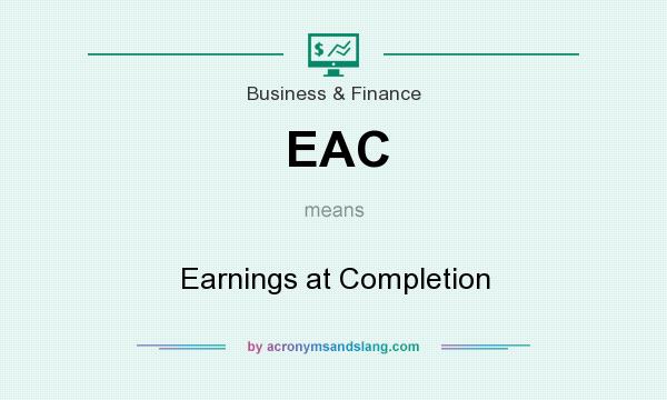 What does EAC mean? It stands for Earnings at Completion