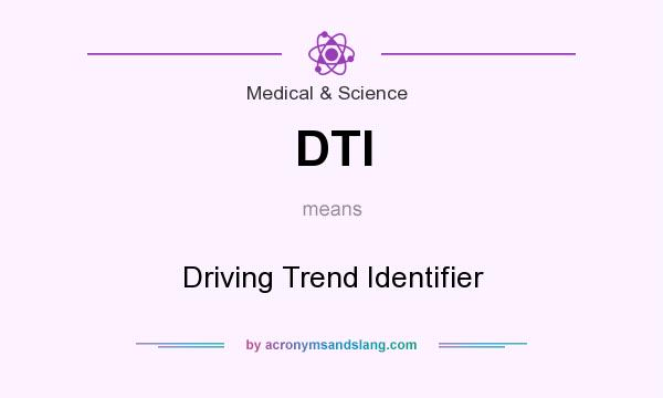 What does DTI mean? It stands for Driving Trend Identifier