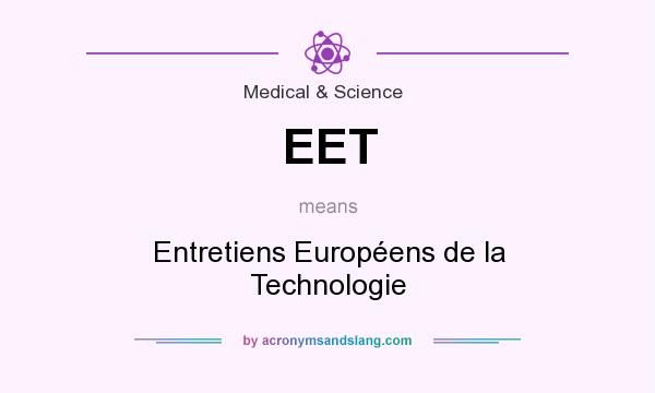 What does EET mean? It stands for Entretiens Européens de la Technologie
