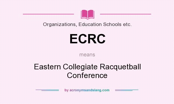 What does ECRC mean? It stands for Eastern Collegiate Racquetball Conference