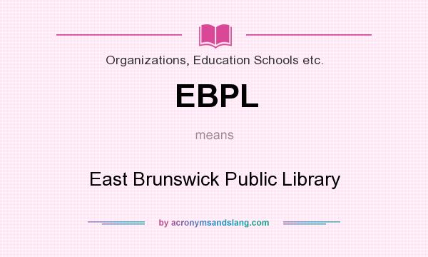 What does EBPL mean? It stands for East Brunswick Public Library