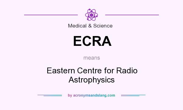 What does ECRA mean? It stands for Eastern Centre for Radio Astrophysics