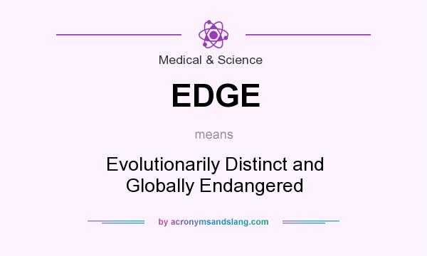 What does EDGE mean? It stands for Evolutionarily Distinct and Globally Endangered