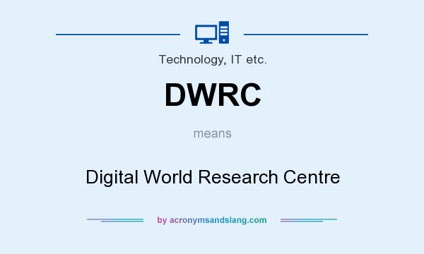 What does DWRC mean? It stands for Digital World Research Centre