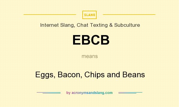 What does EBCB mean? It stands for Eggs, Bacon, Chips and Beans