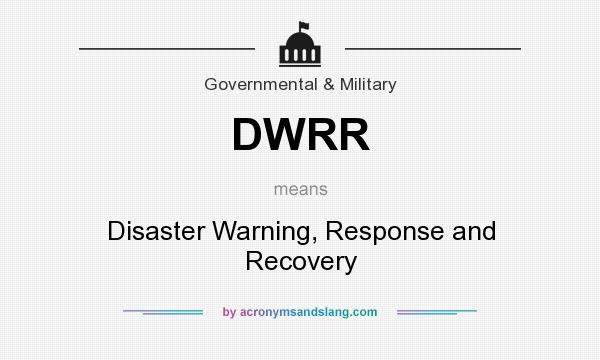 What does DWRR mean? It stands for Disaster Warning, Response and Recovery