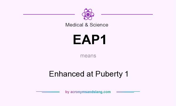 What does EAP1 mean? It stands for Enhanced at Puberty 1