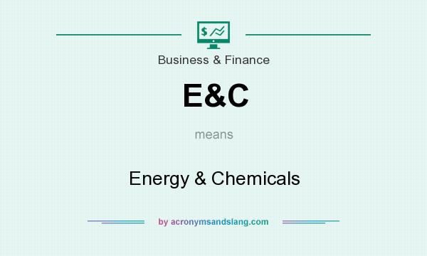 What does E&C mean? It stands for Energy & Chemicals