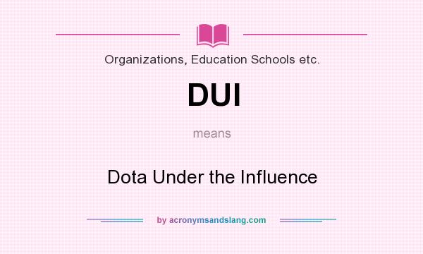What does DUI mean? It stands for Dota Under the Influence