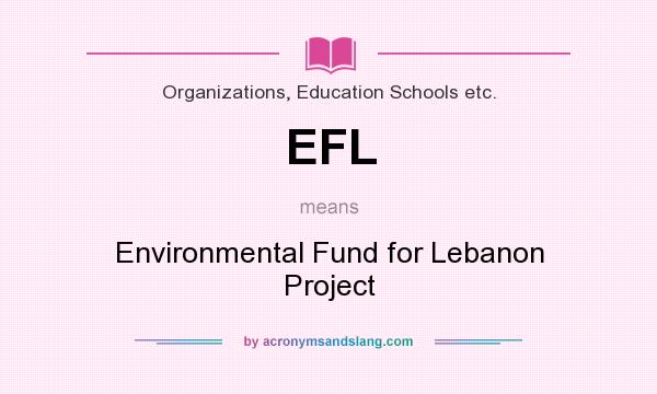 What does EFL mean? It stands for Environmental Fund for Lebanon Project