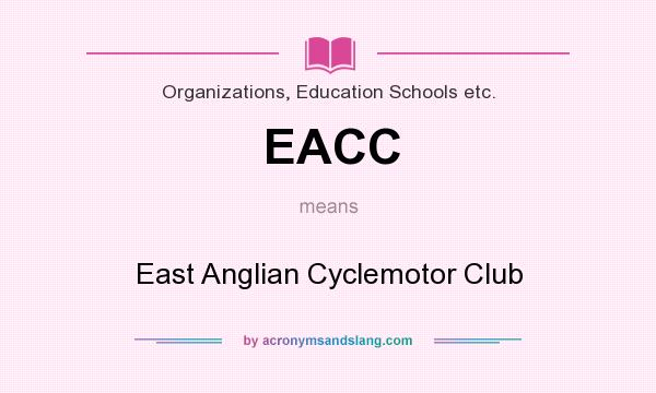 What does EACC mean? It stands for East Anglian Cyclemotor Club