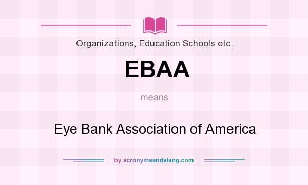 What does EBAA mean? It stands for Eye Bank Association of America