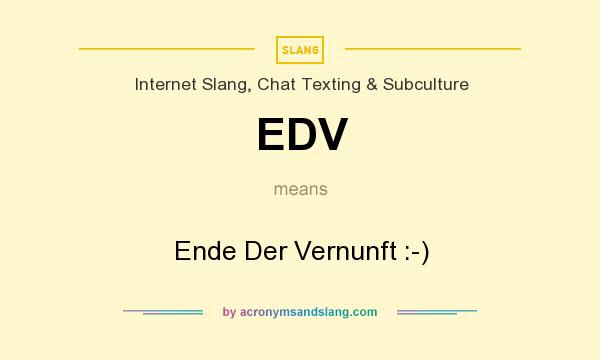 What does EDV mean? It stands for Ende Der Vernunft :-)