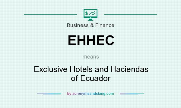 What does EHHEC mean? It stands for Exclusive Hotels and Haciendas of Ecuador