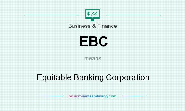 What does EBC mean? It stands for Equitable Banking Corporation