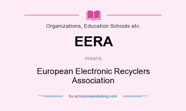 What does EERA mean? It stands for European Electronic Recyclers Association