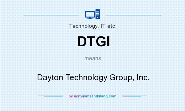 What does DTGI mean? It stands for Dayton Technology Group, Inc.
