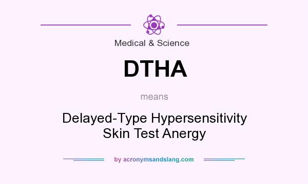 What does DTHA mean? It stands for Delayed-Type Hypersensitivity Skin Test Anergy